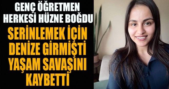 Denizlili genç öğretmen yaşam savaşını kaybetti