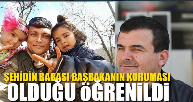 Şehidin Babası Başbakanın Koruması Olduğu Öğrenildi