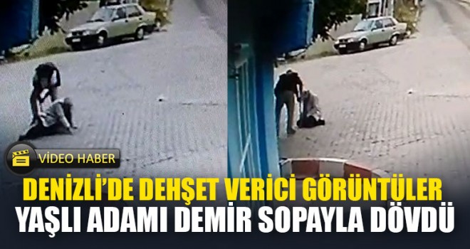Denizli’de dehşet verici görüntüler yaşlı adamı öldüresiye dövdü