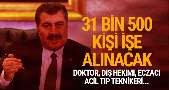 Sağlık Bakanı Fahrettin Koca açıkladı 31 bin 500 kişi işe alınacak