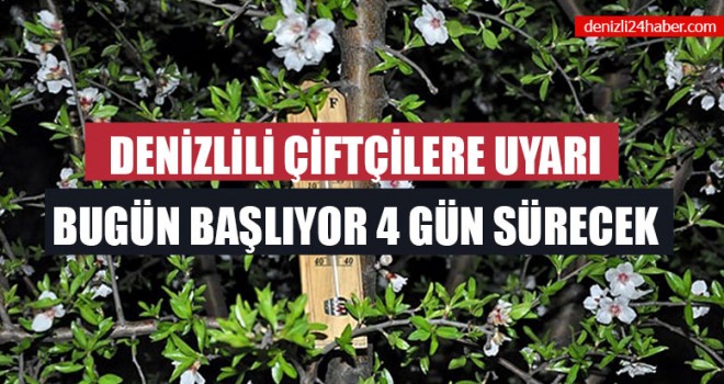 Denizlili Çiftçilere Uyarı Bugün Başlıyor 4 Gün Sürecek