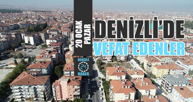 Denizli'de bugün vefat edenler 20 Ocak 2019