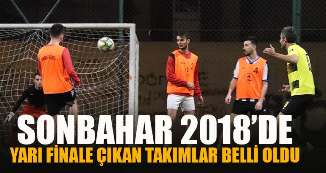 Sonbahar 2018’de Yarı Finale Çıkan Takımlar Belli Oldu