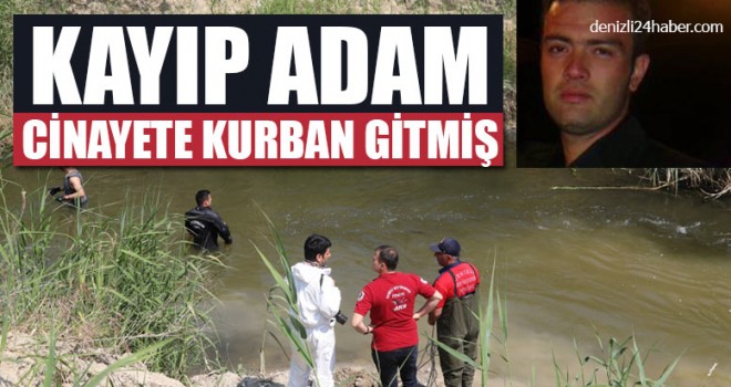 kayıp Mehmet Çakıray cinayete kurban gitmiş