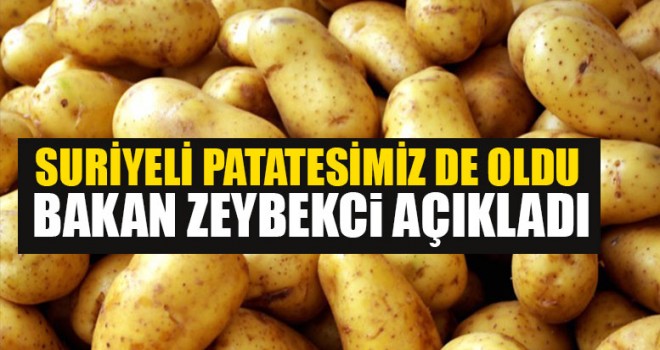 Suriyeli Patatesimiz De Oldu Bakan Zeybekci Açıkladı