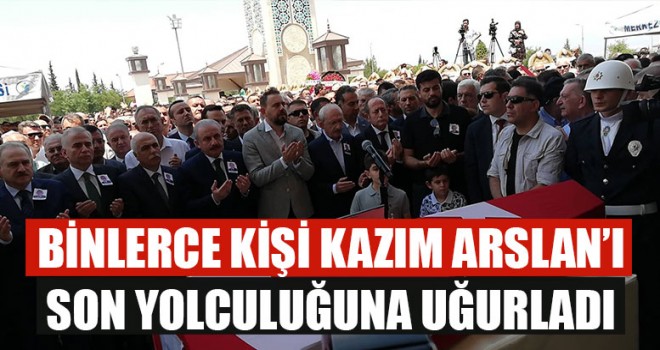 Kazım Arslan Son Yolculuğuna Uğurlandı
