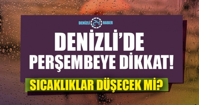 Denizli’de Perşembeye Dikkat!