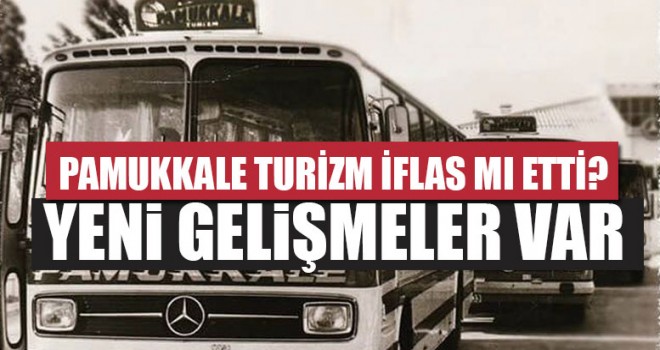 Pamukkale Turizm İflas Mı Etti?  Son Gelişmeler