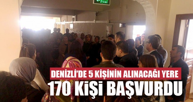 Denizli’de 5 Kişinin Alınacağı Yere 170 Kişi Başvurdu