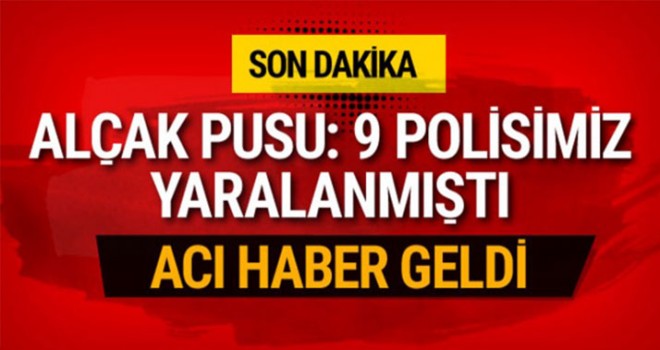 Hakkari'de alçak pusu: 1 şehit, 8 polis yaralı