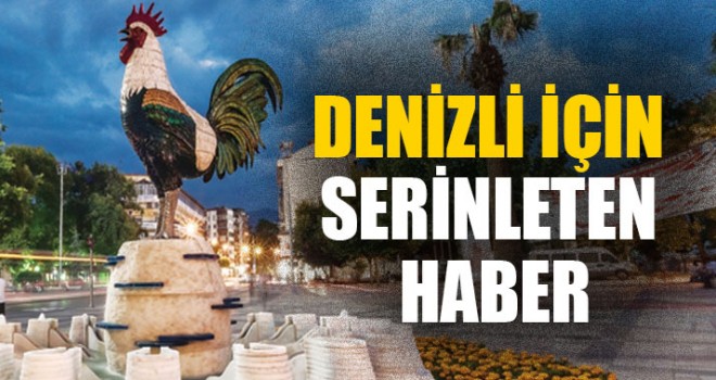 Denizli İçin Serinleten Haber