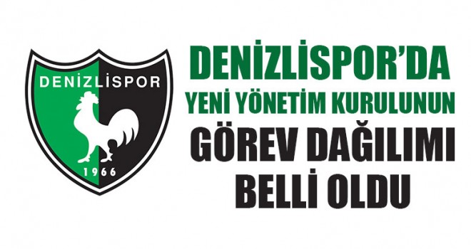 Denizlispor’da Yeni Yönetim Kurulunun Görev Dağılımı