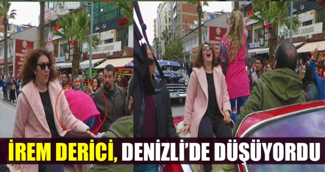 İrem Derici, Denizli’de Düşüyordu