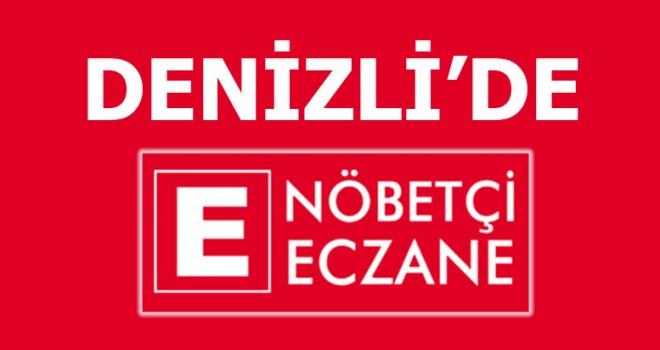 Denizli'de Nöbetçi Eczaneler 20 Ocak 2019