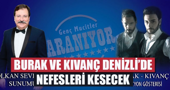 Burak Ve Kıvanç Denizli’de Nefesleri Kesecek