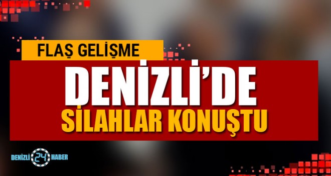 Denizli’de Silahlar Konuştu