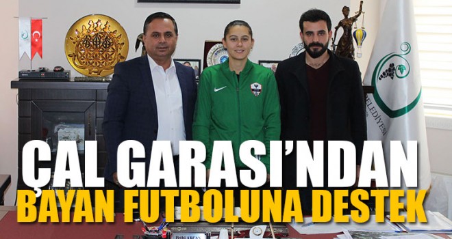 Çal Garası’ndan Bayan Futboluna Destek