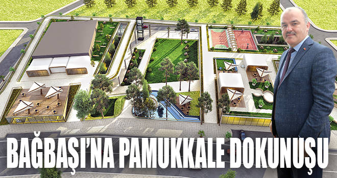 BAĞBAŞI’NIN ÇEHRESİ DEĞİŞİYOR