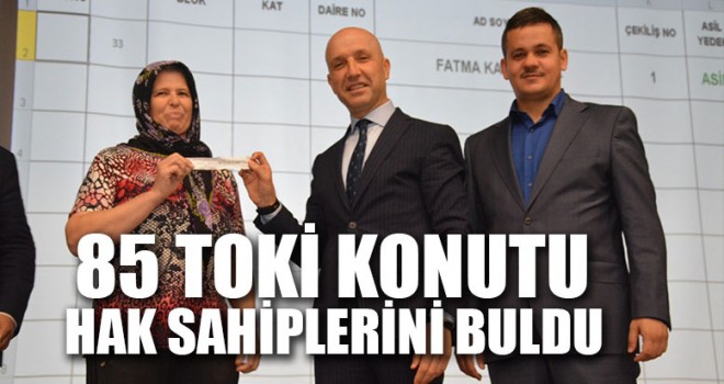 85 TOKİ Konutu Hak Sahiplerini Buldu