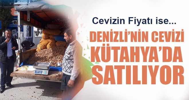 Denizli’nin Cevizi Kütahya’da Satılıyor