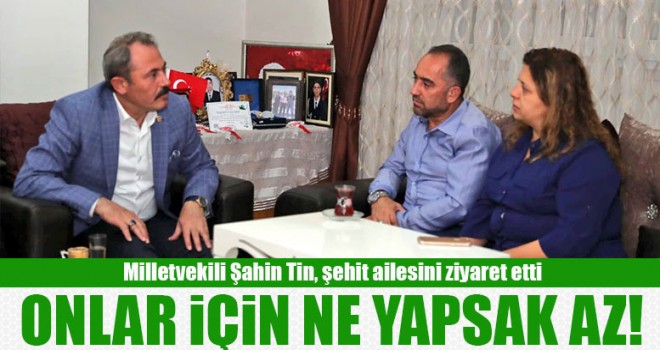 Milletvekili Şahin Tin, Onlar İçin Ne Yapsak Az!