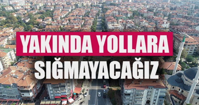 Yakında Yollara Sığmayacağız