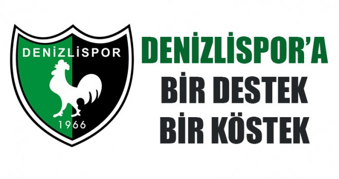 Denizlispor’a Bir Destek Bir Köstek