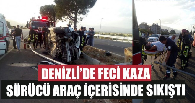 Denizli’de Feci Kaza Sürücü Araç İçerisinde Sıkıştı
