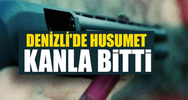 Denizli'de Husumet Kanla Bitti