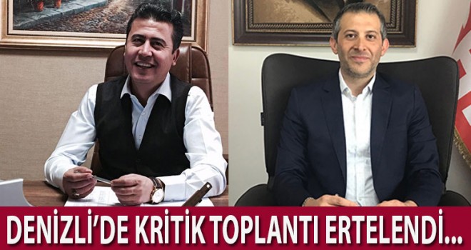 Denizli'de kritik toplantı ertelendi