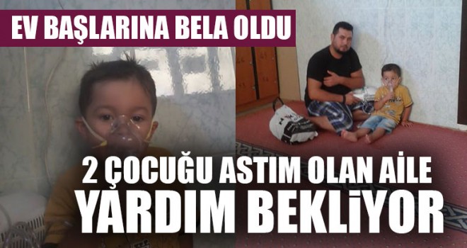 2 Çocuğu Astım Olan Aile Yardım Bekliyor   
