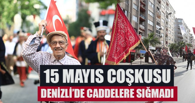 15 Mayıs Coşkusu Caddelere Sığmadı