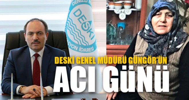 DESKİ Genel Müdürü Güngör’ün Acı Günü