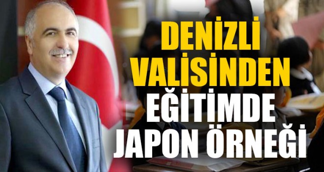 Denizli Valisinden Eğitimde Japon Örneği