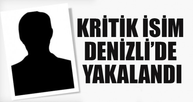 Kritik İsim Denizli’de Yakalandı