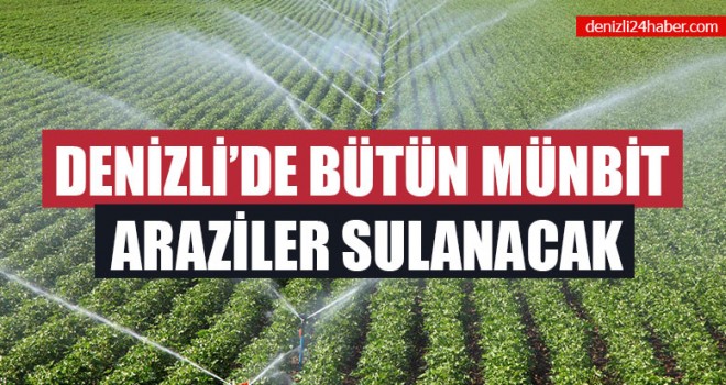 Denizli’de Bütün Münbit Araziler Sulanacak