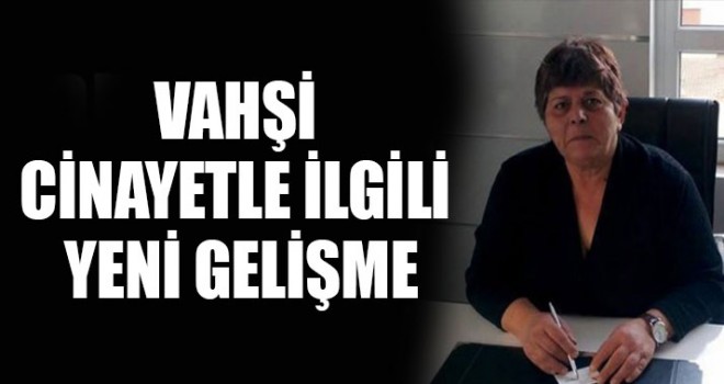 Vahşi Cinayetle İlgili Yeni Gelişme