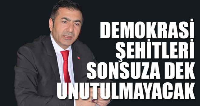 Demokrasi Şehitleri Sonsuza Dek Unutulmayacak