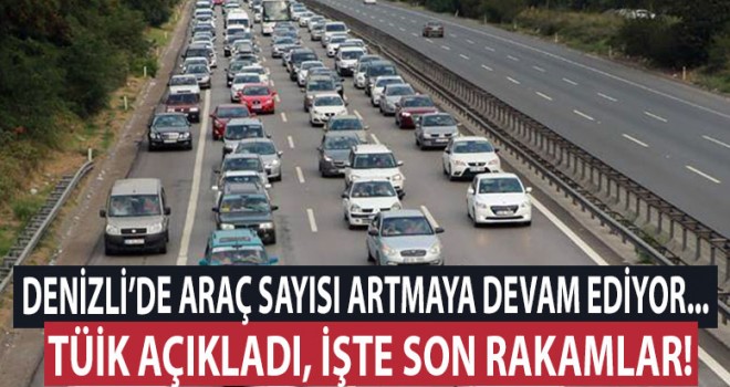Denizli'de araç sayısı artmaya devam ediyor