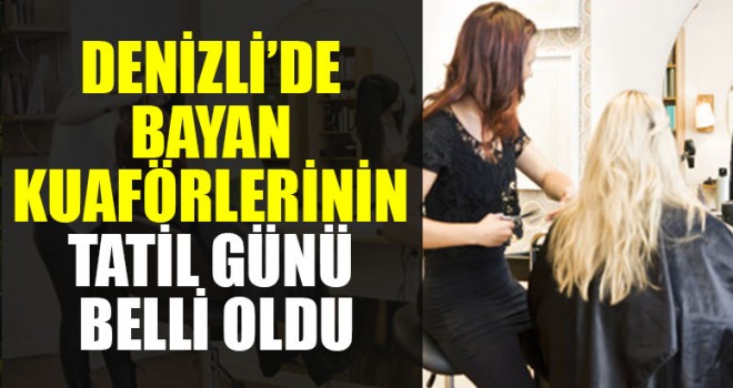 Denizli’de Bayan Kuaförlerinin Tatil Günü Belli Oldu