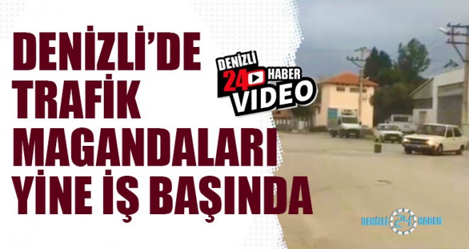 Denizli’de Trafik Magandaları Yine İş Başında