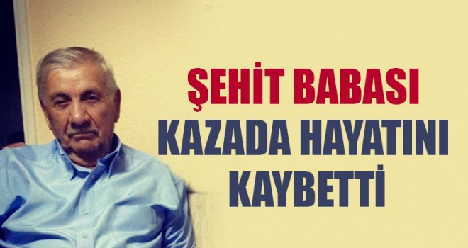 Şehit Babası Kazada Hayatını Kaybetti
