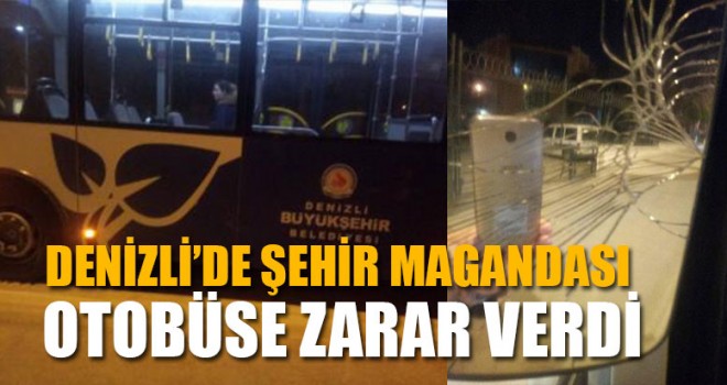 Denizli’de Şehir Magandası Otobüse Zarar Verdi