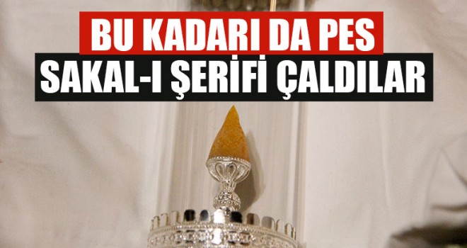 Bu Kadarı Da Pes Sakal-I Şerifi Çaldılar