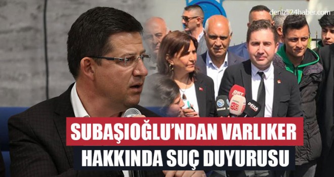Subaşıoğlu’ndan Varlıker Hakkında Suç Duyurusu