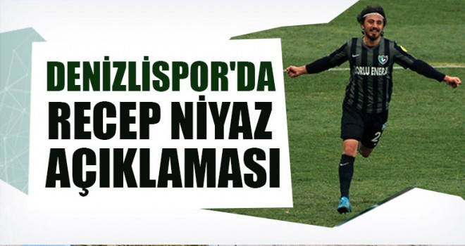 Denizlispor'da Recep Niyaz Açıklaması