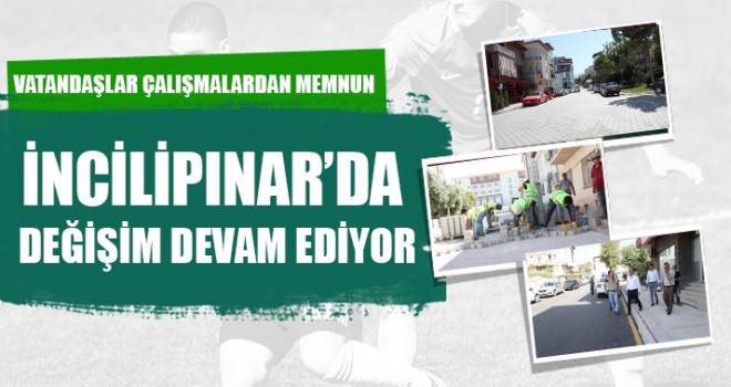 İncilipınar’da Değişim Devam Ediyor