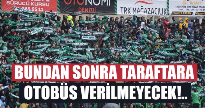 Bundan sonra Denizlispor taraftarına otobüs verilmeyecek!