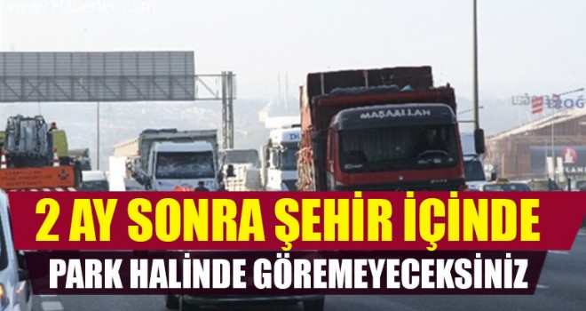 2 Ay sonra Şehir İçinde Park Halinde Göremeyeceksiniz