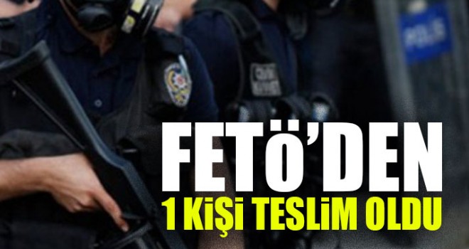 FETÖ’den 1 Kişi Teslim Oldu
